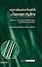 Reproductive Health and Human Rights: Integrating Medicine, Ethics, and Law (Issues in Biomedical Ethics)