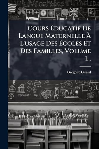 Cours Éducatif De Langue Maternelle À L'usage Des Écoles Et Des Familles, Volume 1... (French Edition)