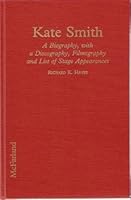 Kate Smith: A Biography, With a Discography, Filmography and List of Stage Appearances 0786400536 Book Cover