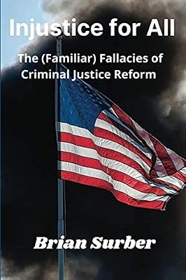 Injustice for All: The (Familiar) Fallacies of Criminal Justice Reform Book Cover: Injustice for All: The (Familiar) Fallacies of Criminal Justice Reform