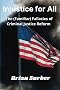 Injustice for All: The (Familiar) Fallacies of Criminal Justice Reform
