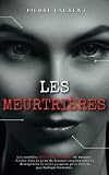 LES MEURTRIÈRES: Les terribles HISTOIRES VRAIES de tueuses. Entrez dans la peau de femmes impitoyables et désespérées et voyez jusqu'où peut aller la psychologie humaine. [True Crime]