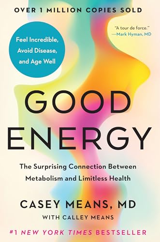 Good Energy: The Surprising Connection Between Metabolism and Lim...