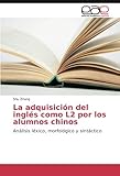  La adquisición del inglés como L2 por los alumnos chinos: Análisis léxico, morfológico y sintáctico