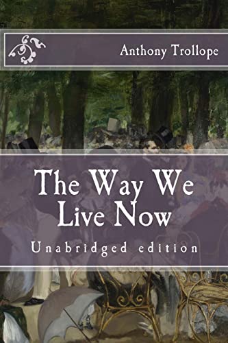 The Way We Live Now: Unabridged edition (Immortal Classics)