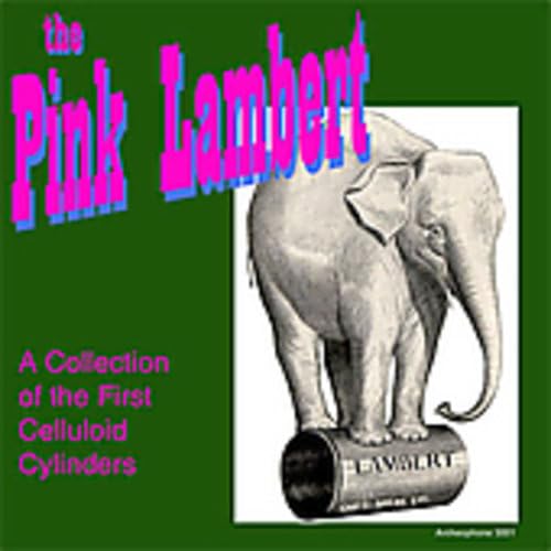 The Pink Lambert: A Collection of the First Celulloid Cylinders