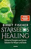 Starseeds-Healing: Heilsame Energien aus fernen Galaxien für Körper und Seele - Birgit Fischer 