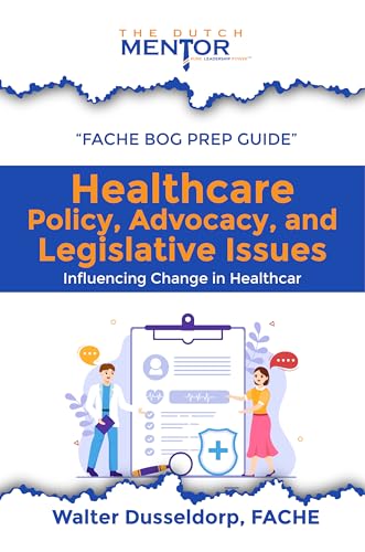 "Healthcare Policy, Advocacy, and Legislative Issues: Influencing Change in Healthcare"
