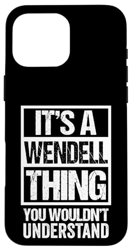 It's A Wendell Thing You Wouldn't Understand - First Name �X�}�z�P�[�X iPhone 16 Pro Max �p