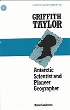 Griffith Taylor: Antarctic Scientist and Pioneer Geographer (Volume 145)
