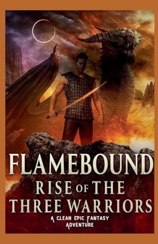 Flamebound: Rise of the Three Warriors: A Clean Epic Fantasy Adventure (Clean Reads Collection)