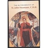 The Autobiography of St. John Neumann, C. SS. R.