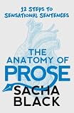 The Anatomy of Prose: 12 Steps to Sensational Sentences (Better Writers Series)
