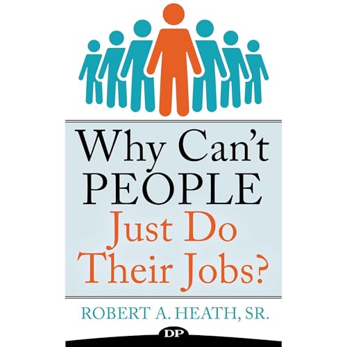 Why Can't People Just Do Their Jobs? Audiolibro Por Robert A. Heath Sr. arte de portada