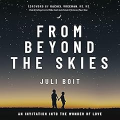From Beyond the Skies: An Invitation into the Wonder of Love Audiobook By Juli Boit cover art