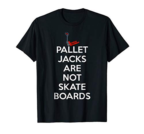Pallet Jacks Are Not Skateboards T Shirt for Safety Team EHS