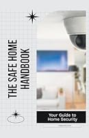 The Safe Home Handbook: Your Guide to Home Security B0CTDLY8WF Book Cover