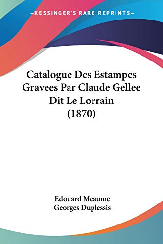 Catalogue Des Estampes Gravees Par Claude Gellee Dit Le Lorrain (1870) (French Edition)
