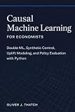 Causal Machine Learning for Economists: Double ML, Synthetic Control, Uplift Modeling, and Policy Evaluation with Python