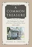 A Common Treasure: The Challenging First Decade  of the Swiss Colony of New Glarus 1845-1855