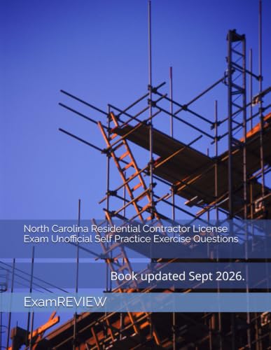 North Carolina Residential Contractor License Exam Unofficial Self Practice Exercise Questions