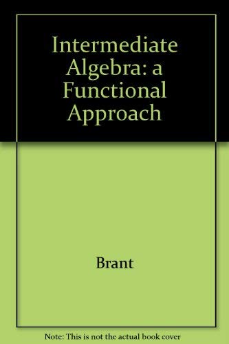 Intermediate Algebra: A Functional Approach
