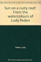 Sun on a Rusty Roof - the Watercolours of Ludij Peden with the Text and Drawings by Ron Edwards 0864391781 Book Cover
