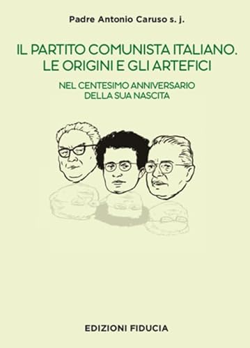Il Partito Comunista italiano. Le origini e gli artefici. Nel centesimo anniversario della sua nascita