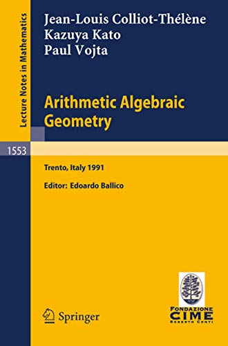 Arithmetic Algebraic Geometry: Lectures given at the 2nd Session of the Centro Internazionale Matematico Estivo (C.I.M.E.) held in Trento, Italy, June ... 2, 1991 (Lecture Notes in Mathematics, 1553)