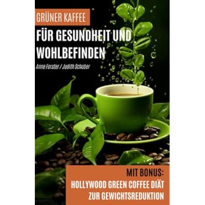 Gr&uuml;ner Kaffee f&uuml;r Gesundheit und Wohlbefinden: Mit Bonus