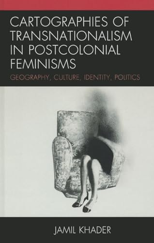Cartographies of Transnationalism in Postcolonial Feminisms: Geography, Culture, Identity, Politics