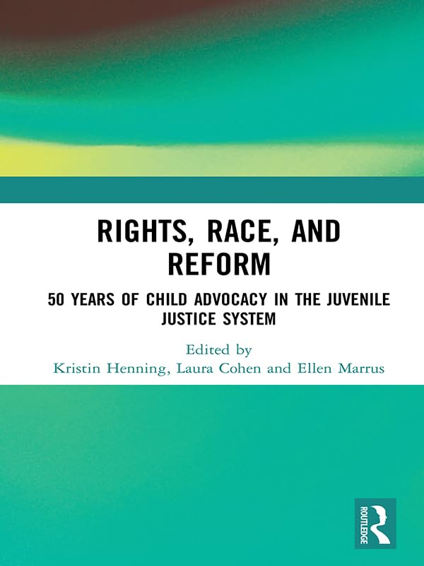 Rights, Race, and Reform: 50 Years of Child Advocacy in the Juvenile Justice System      1st Edition, Kindle Edition