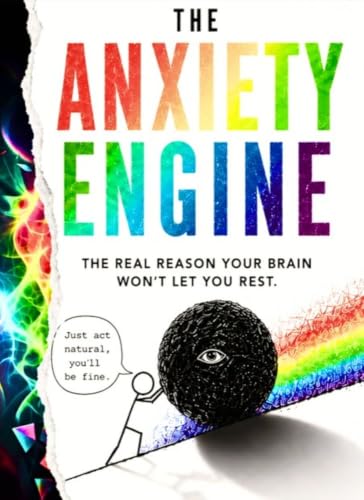 The Anxiety Engine: The Real Reason Your Brain Won't Let You Rest (The Algorithm of You Book 1)