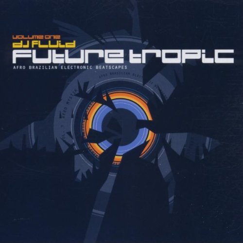 Future Tropic [Audio CD] DJ Fluid; Alex Malheiros; Gina Rene; Hikaru Sugawa; Ivan Conti; Kaidi Tatham; Reginaldo Vargas; Reinaldo Pineda; SK Radicals; Andy Caldwell; Roc Hunter; Franck Roger; Joe Davis and SoulStice