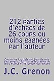 212 parties d'echecs de 26 coups ou moins gagnees par l'auteur (French Edition)