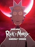Rick y Morty: Samurai y Shogun Partes 1 y 2