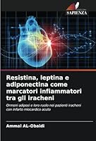 Resistina, leptina e adiponectina come marcatori infiammatori tra gli iracheni: Ormoni adiposi e loro ruolo nei pazienti iracheni con infarto miocardico acuto (Italian Edition) 6208693659 Book Cover