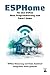Produktbild ESPHome für den ESP32. Ohne Programmierung zum Smart Home: Offline-Steuerung und Home Assistant Integration leicht gemacht