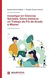 Investigar en Ciencias Sociales: Cómo elaborar un Trabajo de Fin de Grado o Máster (SIN COLECCION)