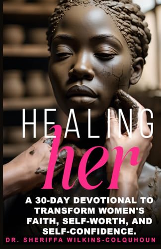 HEALING her: A 30-Day Devotional to Transform Women's Faith, Self-Worth