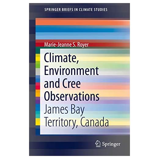 Climate, Environment and Cree Observations: James Bay Territory, Canada (SpringerBriefs in Climate Studies)