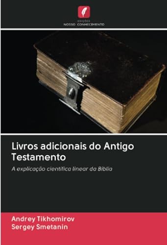 Livros adicionais do Antigo Testamento: A explicação científica linear da Bíblia
