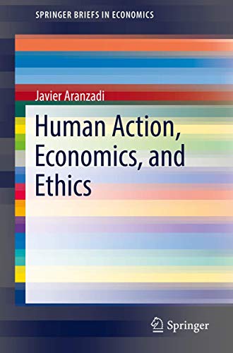 Human Action, Economics, and Ethics (SpringerBriefs in Economics)