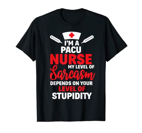 Regalo divertido de I'm PACU Nurse My Level Of Sarcasm Camiseta