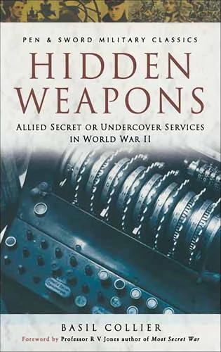 Hidden Weapons: Allied Secret or Undercover Services in World War II (Pen & Sword Military Classics)
