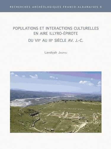 Populations Et Interactions Culturelles En Aire Illyro-epirote Du Viie Au Iiie Siecle Av. (Recherches Archeologiques Franco-albanaises, 6) (French Edition)
