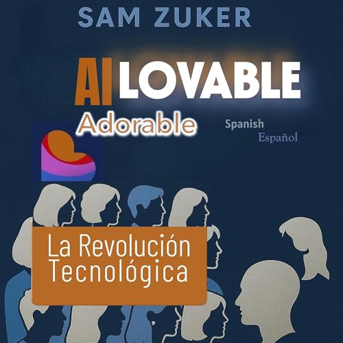 Page de couverture de IA LOVABLE (ADORABLE): La revoluci&oacute;n tecnol&oacute;gica (Spanish Edition)