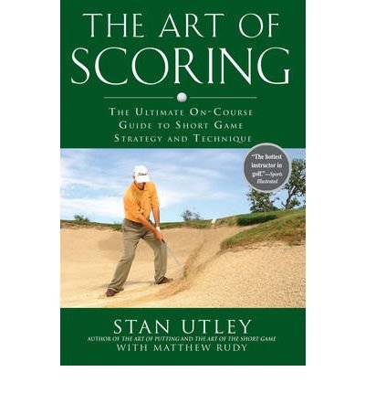 Image of The Art of Scoring: The Ultimate On-course Guide to Short Game Strategy and Technique (Hardback) - Common