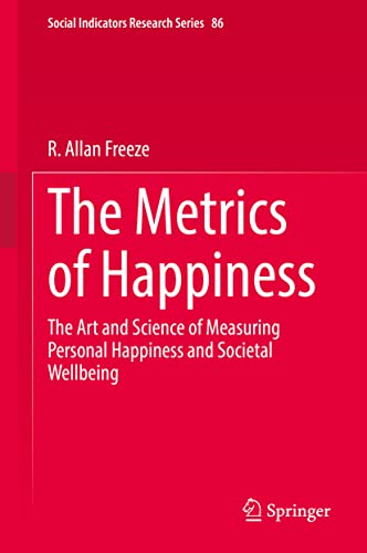 The Metrics of Happiness: The Art and Science of Measuring Personal Happiness and Societal Wellbeing (Social Indicators Research Series, 86)