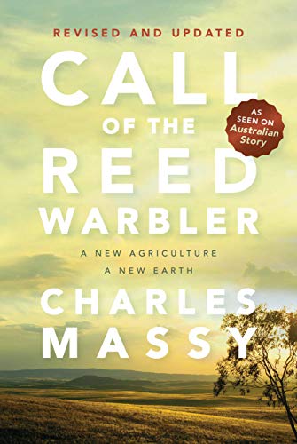 Call of the Reed Warbler: A New Agriculture – A New Earth by [Charles Massy]